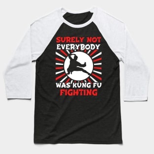 Surely Not Everybody Was Kung Fu Fighting Baseball T-Shirt